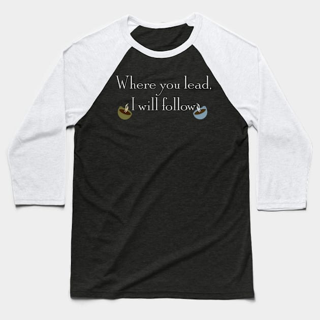 Where you lead, I will follow Baseball T-Shirt by Raquel’s Room